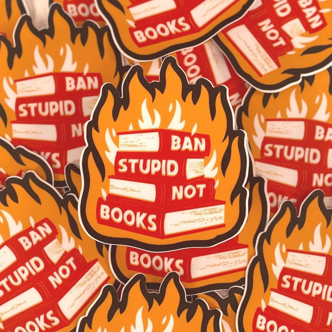 Ban Stupid Not Books Sticker - Dirty Coast Press