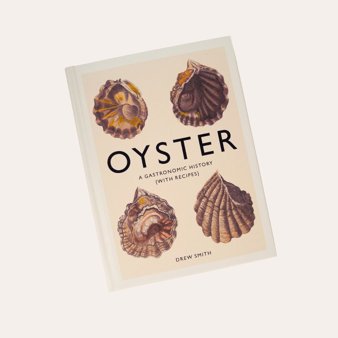 Oyster: A Gastronomic History (with Recipes) - Dirty Coast Press