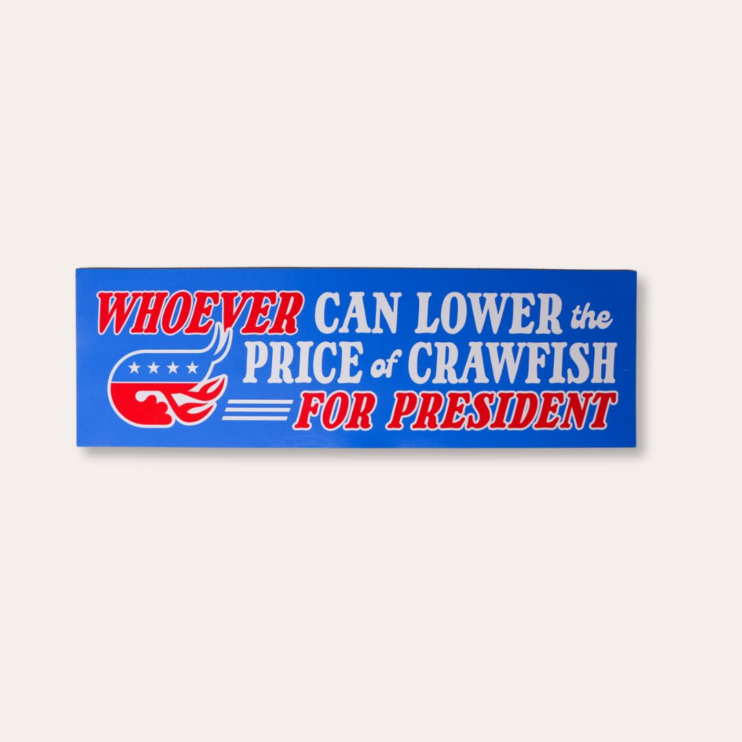 Whoever Can Lower the Price of Crawfish For President Bumper Sticker - Dirty Coast